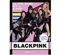 Blackpink. Nueva edición actualizada: La Girl Band Nº 1 del K- Pop (Música)
