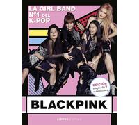 Blackpink. Nueva edición actualizada: La Girl Band Nº 1 del K- Pop (Música)