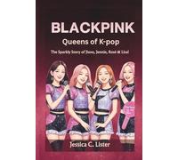 BLACKPINK: Queens of K-Pop - The Sparkly Story of Jisoo, Jennie, Rosé & Lisa!