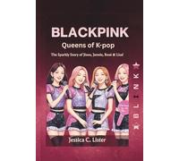 BLACKPINK: Queens of K-Pop - The Sparkly Story of Jisoo, Jennie, Rosé & Lisa!