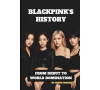 BLACKPINK’S HISTORY: FROM DEBUT TO WORLD DOMINATION