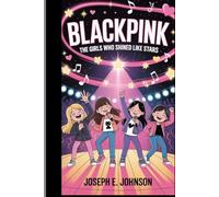 BLACKPINK: THE GIRLS WHO SHINED LIKE STARS