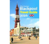 Blackpool Travel Guide 2026: Discover Secret Spots, Local Dining, Coastal Charm, Budget Tips, Shopping Gems, Family Fun, Nightlife Highlights, ... a complete 6-day travel itinerary and more
