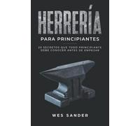 Blacksmithing: Herrería para principiantes: 20 secretos que todo principiante debe conocer antes de empezar