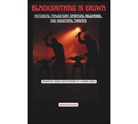 BLACKSMITHING IN ERUWA PRESERVING YORUBA CRAFTSMANSHIP IN A MODERN WORLD: HISTORICAL TRAJECTORY, SPIRITUAL RELEVANCE, AND INDUSTRIAL THREATS