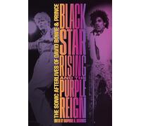 Blackstar Rising and the Purple Reign: The Sonic Afterlives of David Bowie and Prince (Refiguring American Music)