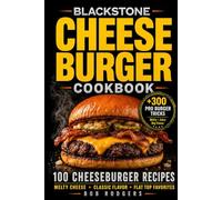 Blackstone Cheeseburger Cookbook: 100 Cheeseburger Recipes for Melty Cheese, Juicy Centers & Flat Top Favorites with Pro Burger Tricks (The Blackstone Burger Station Series)