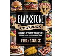 Blackstone Cookbook: 2000 Days of Flat Top Grill Recipes for Outdoor Cooking Made Easy