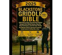 Blackstone Griddle Bible Cookbook 2025: 2000 Days of Easy & Flavorful Outdoor Recipes with Global Flavors, Step-by-Step Tips & Full-Color Photos-The ... to Backyard Cookouts & Grilling Like a Boss