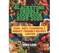 BLACKSTONE GRIDDLE COOKBOOK 2025-2026: 1500+ EASY, FLAVORFUL & BUDGET-FRIENDLY RECIPES - MASTER: Step-by-Step Outdoor Cooking with Time-Saving Tips & Tasty Meals for Families, Camping & Backyard Fun