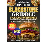Blackstone Griddle Cookbook for Beginners: 200+ Easy Outdoor Flat Top Grill Recipes with Quick Breakfast, Smash Burgers, Hibachi & Weeknight Dinners for New Owners