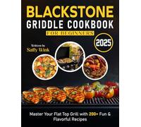 Blackstone Griddle Cookbook for Beginners 2025: Master Your Flat Top Grill with 200+ Fun & Flavorful Recipes