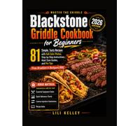 Blackstone Griddle Cookbook for Beginners 2026: Simple, Tasty Recipes with Step-by-Step Instructions, Heat Zone Guides, and Pro Tips - From Breakfast to Backyard BBQ (Black stone Cookbook Series)