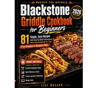 Blackstone Griddle Cookbook for Beginners 2026: Simple, Tasty Recipes with Step-by-Step Instructions, Heat Zone Guides, and Pro Tips - From Breakfast to Backyard BBQ (Black stone Cookbook Series)