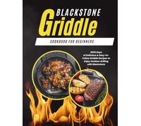 Blackstone Griddle Cookbook for Beginners: 2500 Days of Delicious & Easy-to-Follow Griddle Recipes to Enjoy Outdoor Grilling with Blackstone