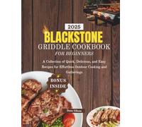 Blackstone Griddle Cookbook For Beginners: A Collection of Quick, Delicious, and Easy Recipes for Effortless Outdoor Cooking and Gatherings (NOURISH & THRIVE)