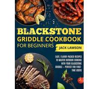 Blackstone Griddle Cookbook for Beginners: Easy, Flavor-Packed Recipes to Master Outdoor Cooking with Your Blackstone Griddle - Perfect for First-Time Users