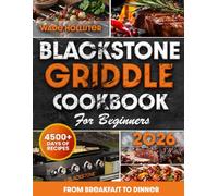 BLACKSTONE GRIDDLE COOKBOOK FOR BEGINNERS: Master Cooking on Your Flat Top with Confidence | Easy, Proven Recipes from Breakfast to Dinner to Become the Ultimate BBQ Hero