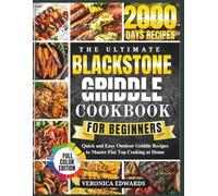 Blackstone griddle cookbook for beginners: Quick and easy outdoor griddle recipes to master flat top cooking at home