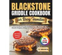Blackstone Griddle Cookbook for Busy Families: Fast & Easy Flat Top Recipes for Weeknight Dinners, Smash Burgers, Crispy Breakfasts & Backyard Favorites