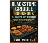 Blackstone Griddle Cookbook for Camping & RV Travelers: Quick and Delicious Blackstone Griddle Recipes for Campers, RV Owners, and Outdoor Adventurers