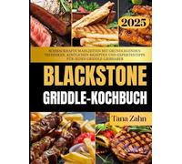 Blackstone Griddle-Kochbuch 2025: Schmackhafte Mahlzeiten mit grundlegenden Techniken, köstlichen Rezepten und Expertentipps für jeden Griddle-Liebhaber