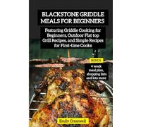 Blackstone Griddle Meals For Beginners: Featuring Griddle Cooking for Beginners, Outdoor Flat top Grill Recipes, and Simple Recipes for First-time Cooks