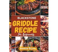 BLACKSTONE GRIDDLE RECIPE FOR BEGINNERS 2025: Quick and Easy Outdoor Cooking Guide with a 30 day Meal plan