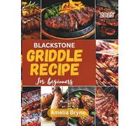 BLACKSTONE GRIDDLE RECIPE FOR BEGINNERS 2025: Quick and Easy Outdoor Cooking Guide with a 30 day Meal plan