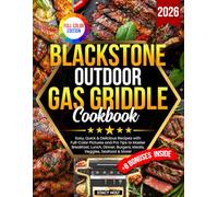 Blackstone Outdoor Gas Griddle Cookbook: Easy, Quick & Delicious Recipes with Full-Color Pictures and Pro Tips to Master Breakfast, Lunch, Dinner, Burgers, Meats, Veggies, Seafood & More!