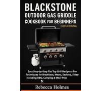 Blackstone Outdoor Gas Griddle Cookbook for Beginners: Easy Step-by-Step Flat Top Grill Recipes & Pro Techniques for Breakfasts, Meats, Seafood, Sides - including BBQ, Camping & Meal Prep (2025)