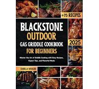 Blackstone Outdoor Gas Griddle Cookbook for beginners: Master the Art of Griddle Cooking with Easy Recipes, Expert Tips, and Flavorful Meals