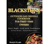 Blackstone Outdoor Gas Griddle Cookbook for First-Time Owners: A Complete Beginner’s Guide with 90 Easy Recipes, Setup Instructions, Seasoning, Temperature Control & Cleaning Tips