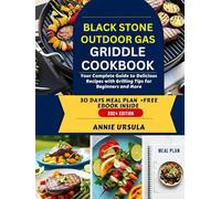 Blackstone Outdoor Gas Griddle Cookbook: Your Complete Guide to Delicious Recipes with Grilling Tips for Beginners and More.