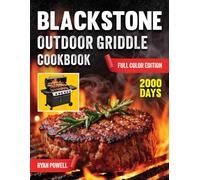 BLACKSTONE OUTDOOR GRIDDLE COOKBOOK: The Ultimate Guide to Blackstone Griddling: Juicy Meats, Crispy Veggies, and Delicious Meals to Impress Friends and Family