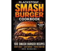 Blackstone Smash Burger Cookbook: 100 Smash Burger Recipes for Crispy Edges, Juicy Centers & Flat Top Perfection with Pro Techniques and Flavor Hacks (The Blackstone Burger Station Series)