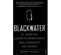 Blackwater: El auge del ejército mercenario más poderoso del mundo: 1 (Historia Contemporánea)