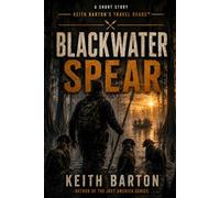 Blackwater Spear: 4 (Keith Barton's Travel Reads)