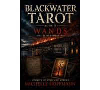 BLACKWATER TAROT: BOOK II: WANDS (BLACKWATER TAROT ~ Stories of Ruin and Return)