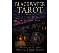 BLACKWATER TAROT: BOOK III: CUPS (BLACKWATER TAROT ~ Stories of Ruin and Return)