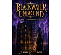 Blackwater Unbound: Ash and Covenant Book 2