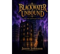 Blackwater Unbound: Ash and Covenant Book 2