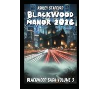 BLACKWOOD MANOR ANNO 2026: Un’eredità oscura, un amore proibito, un segreto che non doveva essere svelato. Un thriller gotico tra memoria, sangue e intelligenza artificiale (BlackWood Saga)
