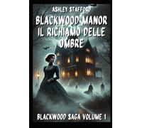 BLACKWOOD MANOR IL RICHIAMO DELLE OMBRE: Romanzo gotico italiano e storie d’amore maledette BlackWood Saga Volume 1