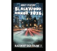BLACKWOOD MANOR YEAR 2026: A dark legacy, a forbidden love, a secret that shouldn't be revealed. A gothic thriller. Between memory, blood and intelligence artificial. (BlackWood Trilogy)