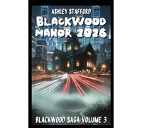 BLACKWOOD MANOR YEAR 2026: A dark legacy, a forbidden love, a secret that shouldn't be revealed. A gothic thriller. Between memory, blood and intelligence artificial. (BlackWood Trilogy)