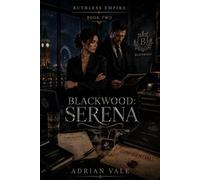 Blackwood: Serena: A Billionaire Romantic Suspense Novel of Boardroom Betrayal, Private Investigation, Family Secrets, and Dangerous Trust: 2 (Ruthless Empire)