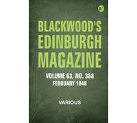 Blackwood's Edinburgh Magazine Vol. 63 No. 388 February 1848
