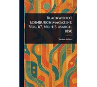 Blackwood's Edinburgh Magazine, Vol. 67, No. 413, March, 1850