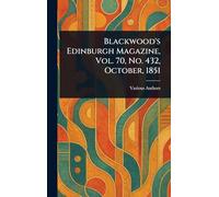 Blackwood's Edinburgh Magazine, Vol. 70, No. 432, October, 1851